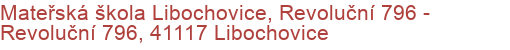 Mateřská škola Libochovice, Revoluční 796 - Revoluční 796, 41117 Libochovice