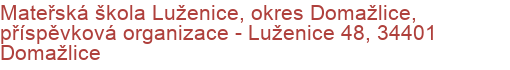 Mateřská škola Luženice, okres Domažlice, příspěvková organizace - Luženice 48, 34401 Domažlice