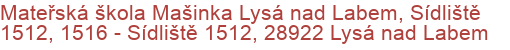 Mateřská škola Mašinka Lysá nad Labem, Sídliště 1512, 1516 - Sídliště 1512, 28922 Lysá nad Labem