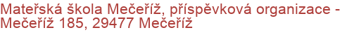 Mateřská škola Mečeříž, příspěvková organizace - Mečeříž 185, 29477 Mečeříž