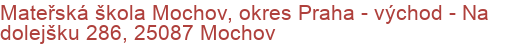 Mateřská škola Mochov, okres Praha - východ - Na dolejšku 286, 25087 Mochov