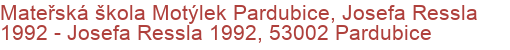 Mateřská škola Motýlek Pardubice, Josefa Ressla 1992 - Josefa Ressla 1992, 53002 Pardubice