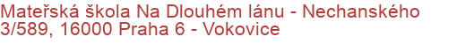 Mateřská škola Na Dlouhém lánu - Nechanského 3/589, 16000 Praha 6 - Vokovice