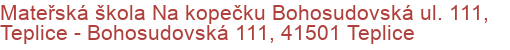 Mateřská škola Na kopečku Bohosudovská ul. 111, Teplice - Bohosudovská 111, 41501 Teplice