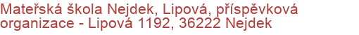 Mateřská škola Nejdek, Lipová, příspěvková organizace - Lipová 1192, 36222 Nejdek