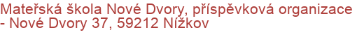 Mateřská škola Nové Dvory, příspěvková organizace - Nové Dvory 37, 59212 Nížkov