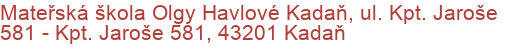 Mateřská škola Olgy Havlové Kadaň, ul. Kpt. Jaroše 581 - Kpt. Jaroše 581, 43201 Kadaň