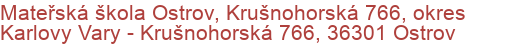 Mateřská škola Ostrov, Krušnohorská 766, okres Karlovy Vary - Krušnohorská 766, 36301 Ostrov