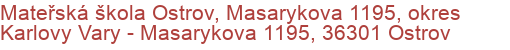 Mateřská škola Ostrov, Masarykova 1195, okres Karlovy Vary - Masarykova 1195, 36301 Ostrov