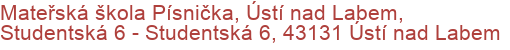 Mateřská škola Písnička, Ústí nad Labem, Studentská 6 - Studentská 6, 43131 Ústí nad Labem