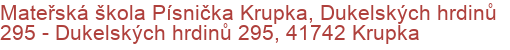 Mateřská škola Písnička Krupka, Dukelských hrdinů 295 - Dukelských hrdinů 295, 41742 Krupka