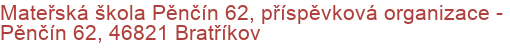 Mateřská škola Pěnčín 62, příspěvková organizace - Pěnčín 62, 46821 Bratříkov