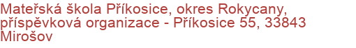 Mateřská škola Příkosice, okres Rokycany, příspěvková organizace - Příkosice 55, 33843 Mirošov