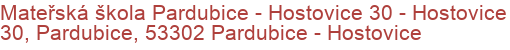 Mateřská škola Pardubice - Hostovice 30 - Hostovice 30, Pardubice, 53302 Pardubice - Hostovice