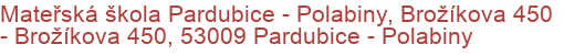 Mateřská škola Pardubice - Polabiny, Brožíkova 450 - Brožíkova 450, 53009 Pardubice - Polabiny