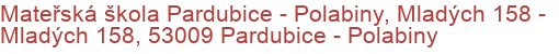 Mateřská škola Pardubice - Polabiny, Mladých 158 - Mladých 158, 53009 Pardubice - Polabiny