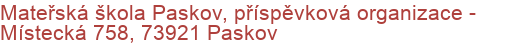 Mateřská škola Paskov, příspěvková organizace - Místecká 758, 73921 Paskov