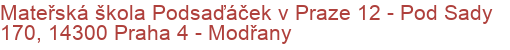 Mateřská škola Podsaďáček v Praze 12 - Pod Sady 170, 14300 Praha 4 - Modřany