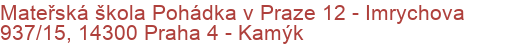 Mateřská škola Pohádka v Praze 12 - Imrychova 937/15, 14300 Praha 4 - Kamýk