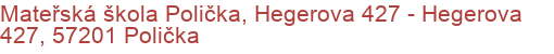 Mateřská škola Polička, Hegerova 427 - Hegerova 427, 57201 Polička