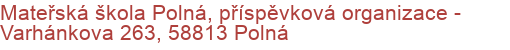 Mateřská škola Polná, příspěvková organizace - Varhánkova 263, 58813 Polná