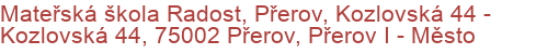 Mateřská škola Radost, Přerov, Kozlovská 44 - Kozlovská 44, 75002 Přerov, Přerov I - Město