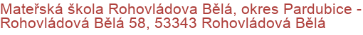 Mateřská škola Rohovládova Bělá, okres Pardubice - Rohovládová Bělá 58, 53343 Rohovládová Bělá