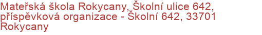 Mateřská škola Rokycany, Školní ulice 642, příspěvková organizace - Školní 642, 33701 Rokycany