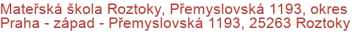 Mateřská škola Roztoky, Přemyslovská 1193, okres Praha - západ - Přemyslovská 1193, 25263 Roztoky