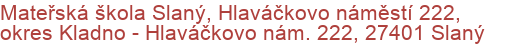 Mateřská škola Slaný, Hlaváčkovo náměstí 222, okres Kladno - Hlaváčkovo nám. 222, 27401 Slaný