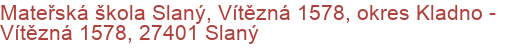 Mateřská škola Slaný, Vítězná 1578, okres Kladno - Vítězná 1578, 27401 Slaný