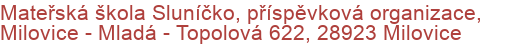 Mateřská škola Sluníčko, příspěvková organizace, Milovice - Mladá - Topolová 622, 28923 Milovice