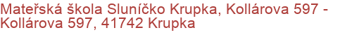 Mateřská škola Sluníčko Krupka, Kollárova 597 - Kollárova 597, 41742 Krupka