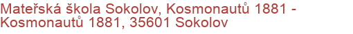 Mateřská škola Sokolov, Kosmonautů 1881 - Kosmonautů 1881, 35601 Sokolov