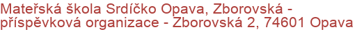 Mateřská škola Srdíčko Opava, Zborovská - příspěvková organizace - Zborovská 2, 74601 Opava