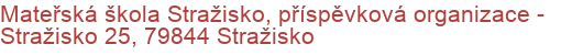 Mateřská škola Stražisko, příspěvková organizace - Stražisko 25, 79844 Stražisko