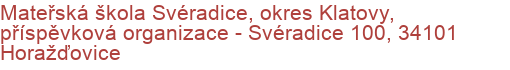 Mateřská škola Svéradice, okres Klatovy, příspěvková organizace - Svéradice 100, 34101 Horažďovice