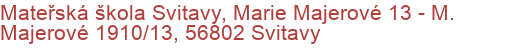 Mateřská škola Svitavy, Marie Majerové 13 - M. Majerové 1910/13, 56802 Svitavy