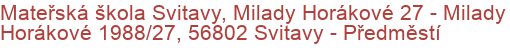 Mateřská škola Svitavy, Milady Horákové 27 - Milady Horákové 1988/27, 56802 Svitavy - Předměstí