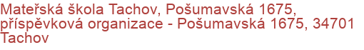 Mateřská škola Tachov, Pošumavská 1675, příspěvková organizace - Pošumavská 1675, 34701 Tachov