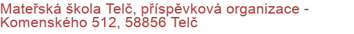 Mateřská škola Telč, příspěvková organizace - Komenského 512, 58856 Telč