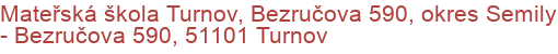 Mateřská škola Turnov, Bezručova 590, okres Semily - Bezručova 590, 51101 Turnov