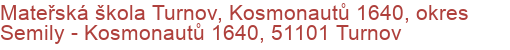 Mateřská škola Turnov, Kosmonautů 1640, okres Semily - Kosmonautů 1640, 51101 Turnov