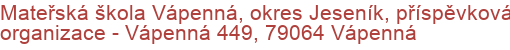 Mateřská škola Vápenná, okres Jeseník, příspěvková organizace - Vápenná 449, 79064 Vápenná