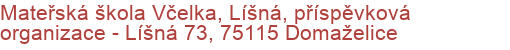 Mateřská škola Včelka, Líšná, příspěvková organizace - Líšná 73, 75115 Domaželice