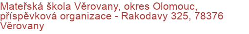 Mateřská škola Věrovany, okres Olomouc, příspěvková organizace - Rakodavy 325, 78376 Věrovany