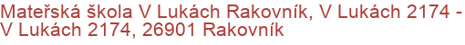 Mateřská škola V Lukách Rakovník, V Lukách 2174 - V Lukách 2174, 26901 Rakovník