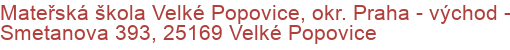 Mateřská škola Velké Popovice, okr. Praha - východ - Smetanova 393, 25169 Velké Popovice