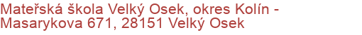 Mateřská škola Velký Osek, okres Kolín - Masarykova 671, 28151 Velký Osek