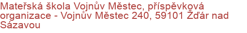 Mateřská škola Vojnův Městec, příspěvková organizace - Vojnův Městec 240, 59101 Žďár nad Sázavou